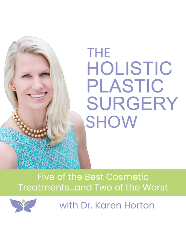 in the media Dr. Horton on The Holistic Plastic Surgery Show: Five of the Best Cosmetic Treatments…and Two of the Worst